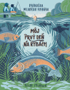 Môj prvý deň na rybách - príručka mladého rybára