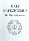 Malý katechizmus Dr. Martina Luthera Malý katechizmus Dr. Martina Luthera