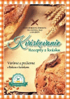 Kváskovanie - Recepty z kvásku - Varíme a pečieme