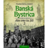 Banská Bystrica Ako sme tu žili 2