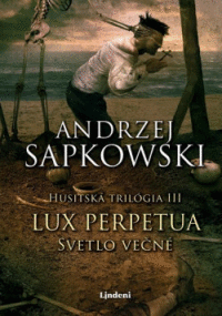 LUX PERPETUA  Svetlo večné (Husitská trilógia III)